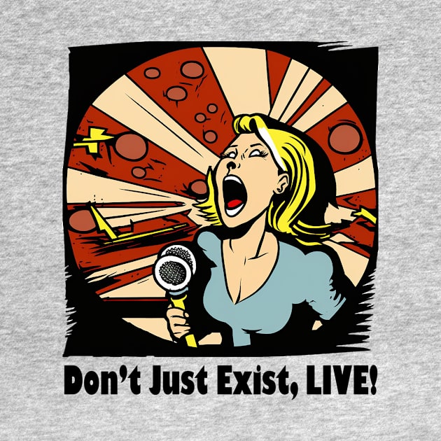 Don't Just Exist, Live Graphic, Fun Gift, Karaoke Love, Girls Night Out, Love to Sing, Funny by Coffee Conceptions